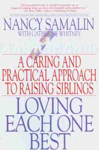 Loving Each One Best: A Caring And Practical Approach To Raising Siblings