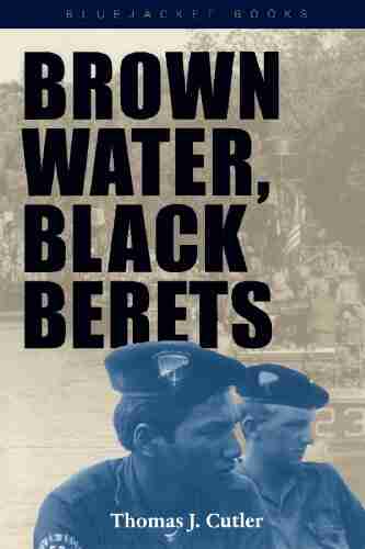 Brown Water Black Berets: Coastal And Riverine Warfare In Vietnam (Bluejacket Books)