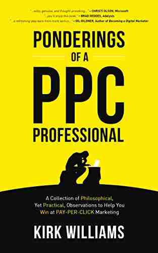 Ponderings Of A PPC Professional: A Collection Of Philosophical Yet Practical Observations To Help You Win At Pay Per Click Marketing