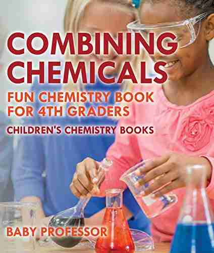 Combining Chemicals Fun Chemistry for 4th Graders Children s Chemistry