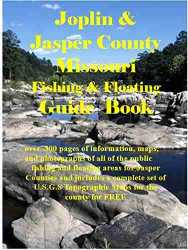 Joplin Jasper County Missouri Fishing Floating Guide Book: Complete Fishing And Floating Information For Jasper County Missouri (Missouri Fishing Floating Guide Books)