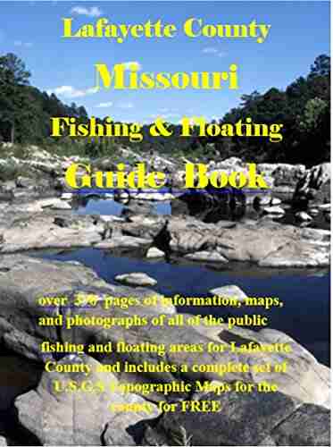 Lafayette County Missouri Fishing Floating Guide Book: Complete Fishing And Floating Information For Lafayette County Missouri (Missouri Fishing Floating Guide Books)