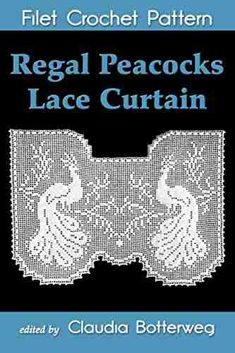 Regal Peacocks Lace Curtain Filet Crochet Pattern: Complete Instructions And Chart