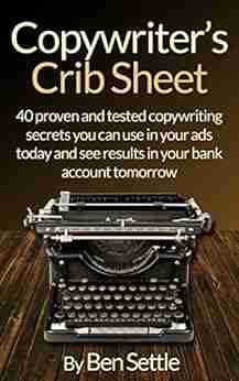 Copywriter s Crib Sheet 40 Proven and Tested Copywriting Secrets You can use in Your Ads Today and See Results in Your Bank Account Tomorrow