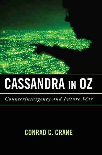 Cassandra in Oz: Counterinsurgency and Future War (Transforming War)