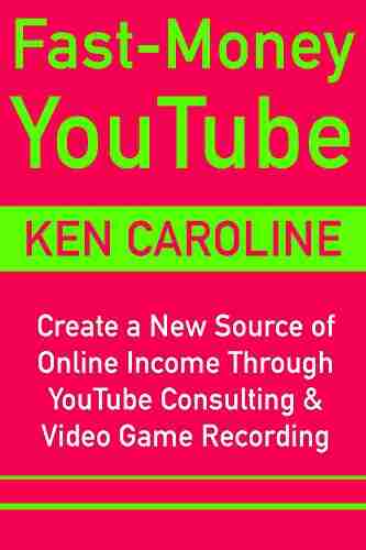 Fast Money YouTube (Ways To Make Money Via Video Marketing 2018): Create A New Source Of Online Income Through YouTube Consulting Video Game Recording