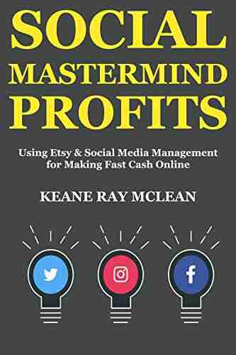 Social Mastermind Profits Update For 2018: Creating A Home Based Business Using Etsy Social Media Management To Make Fast Cash