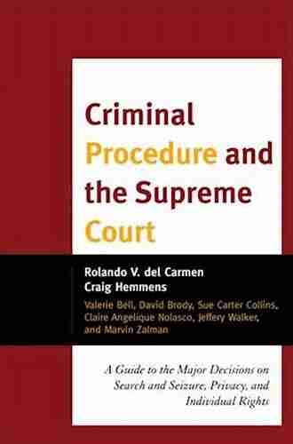 Criminal Procedure and the Supreme Court: A Guide to the Major Decisions on Search and Seizure Privacy and Individual Rights