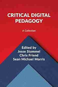 Critical Digital Pedagogy: A Collection