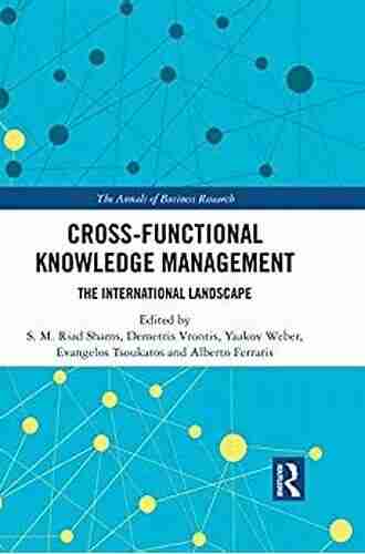 Cross Functional Knowledge Management: The International Landscape (The Annals Of Business Research)