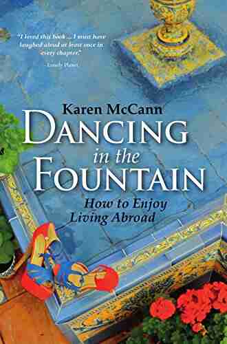 Dancing In The Fountain: How To Enjoy Living Abroad