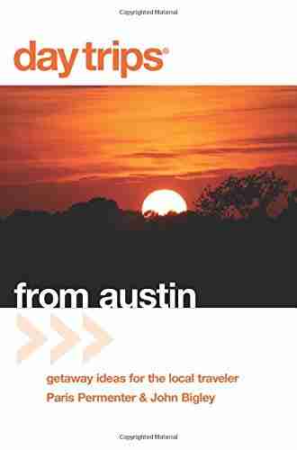 Day Trips From Austin 6th: Getaway Ideas For The Local Traveler (Day Trips Series)