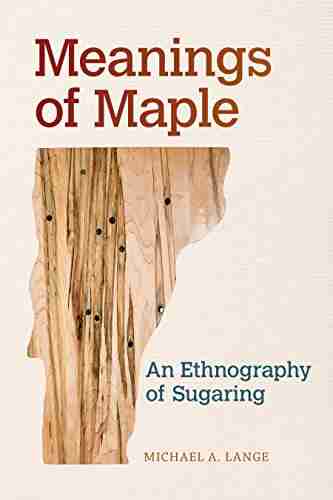 Meanings of Maple: An Ethnography of Sugaring (Food and Foodways)