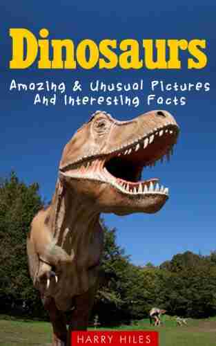 Dinosaurs: Amazing Unusual Pictures And Interesting Facts