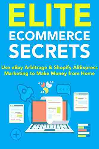 Elite Ecommerce Secrets: Use eBay Arbitrage Shopify AliExpress Marketing to Make Money from Home