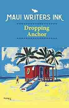 Dropping Anchor: Third Anthology of Short Stories by Maui Writers Ink