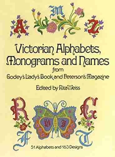 Victorian Alphabets Monograms and Names for Needleworkers: from Godey s Lady s (Dover Embroidery Needlepoint)