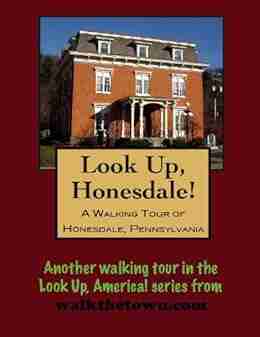 A Walking Tour Of Honesdale Pennsylvania (Look Up America Series)