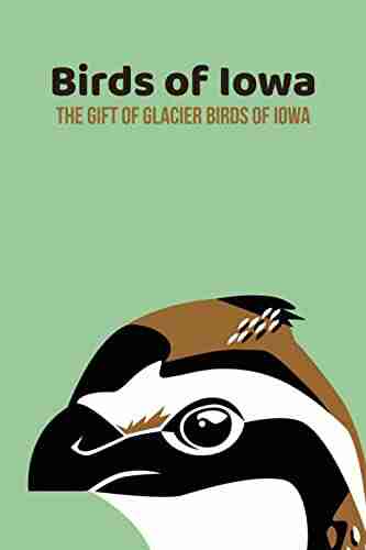 Birds of Iowa: The Gift of Glacier Birds of Iowa: What Do You Know About Birds of Iowa?