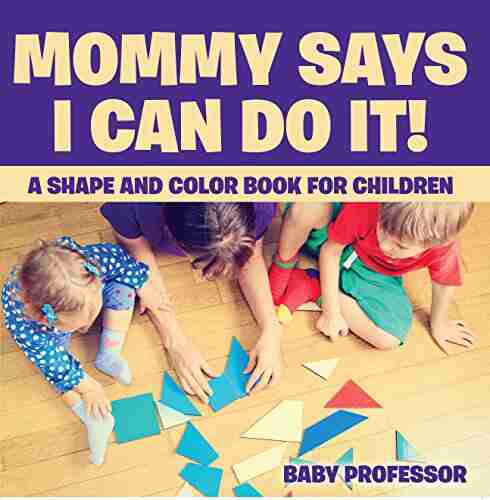 Mommy Says I Can Do It A Shape and Color for Children