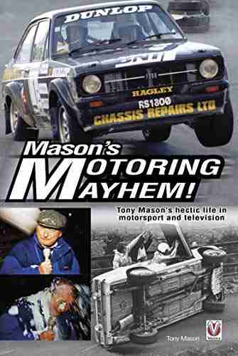 Mason S Motoring Mayhem: Tony Mason S Hectic Life In Motorsport And Television