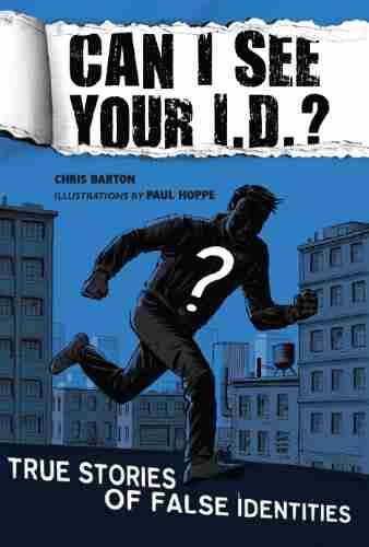 Can I See Your I D ?: True Stories Of False Identities