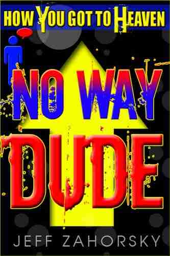 No Way Dude: How You Got To Heaven (Holy Bible Insights Collection 1)