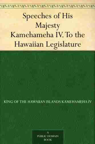 Speeches of His Majesty Kamehameha IV To the Hawaiian Legislature