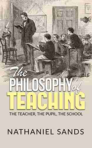 The Philosophy Of Teaching The Teacher The Pupil The School