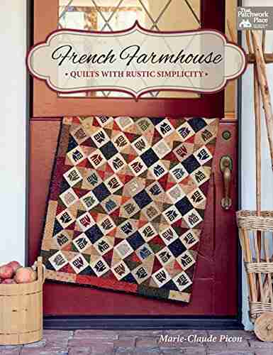 French Farmhouse: Quilts with Rustic Simplicity