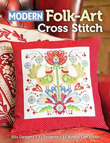 Modern Folk Art Cross Stitch: 50+ Designs 11 Projects 15 Bonus Gift Ideas