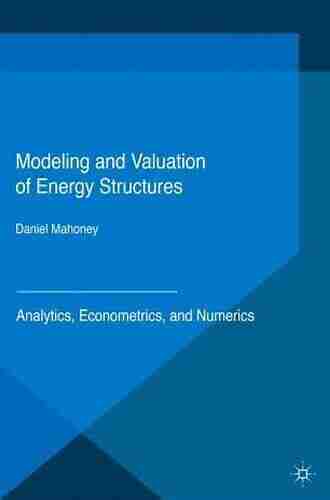 Modeling And Valuation Of Energy Structures: Analytics Econometrics And Numerics (Applied Quantitative Finance)