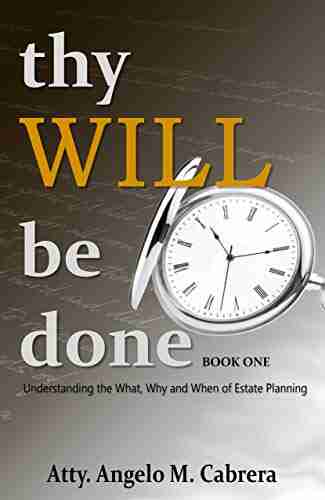 Thy Will Be Done I: Understanding the What Why and When of Estate Planning