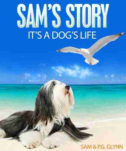 SAM S STORY: It S A Dog S Life