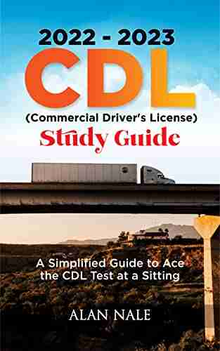 2022 2023 CDL (Commercial Driver s License) Study Guide: A Simplified Guide to Ace the CDL Test at a Sitting