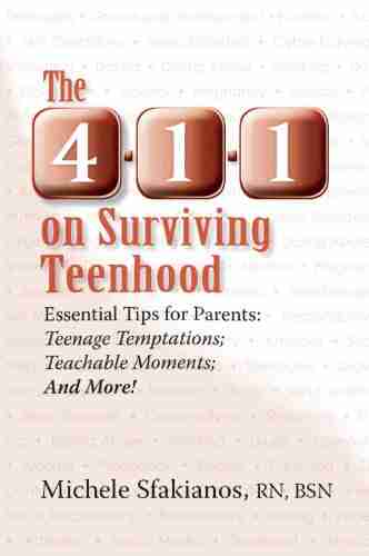 The 4 1 1 on Surviving Teenhood: Essential Tips for Parents: Teenage Temptations Teachable Moments and More