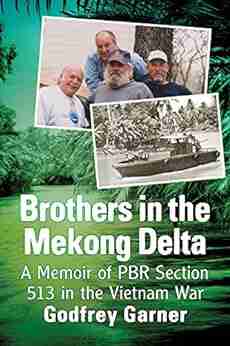 Brothers In The Mekong Delta: A Memoir Of PBR Section 513 In The Vietnam War