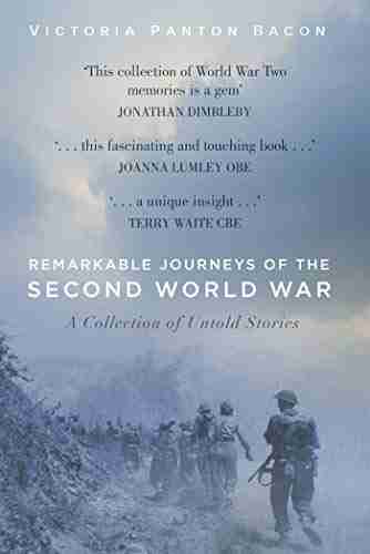 Remarkable Journeys Of The Second World War: A Collection Of Untold Stories