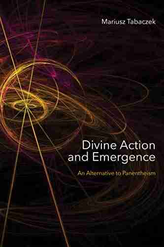 Divine Action And Emergence: An Alternative To Panentheism