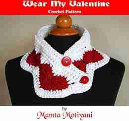 Wear My Valentine Crochet Pattern: DIY Heart Design Collar For Stylish Women Fashionable Girls (Crochet Scarf Patterns)