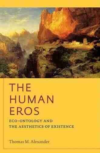 The Human Eros: Eco ontology and the Aesthetics of Existence (American Philosophy)