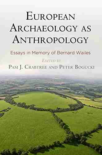 European Archaeology as Anthropology: Essays in Memory of Bernard Wailes (University Museum Monograph)