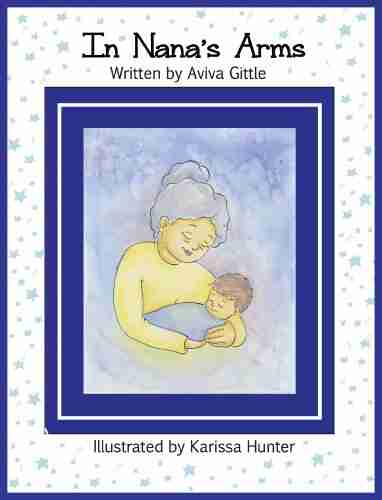 In Nana s Arms (A of Love for Grandma): A beautiful poem wrapped in Karissa Hunter s soft watercolor illustrations Loved by grandmas and grandchildren everywhere