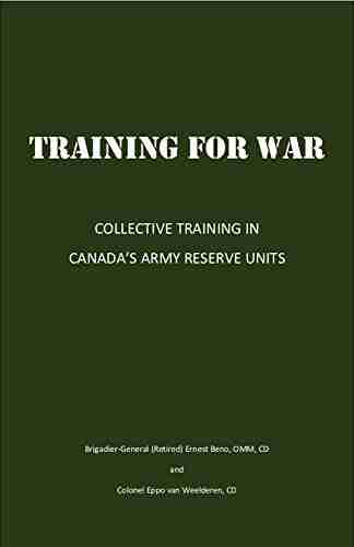 TRAINING FOR WAR: COLLECTIVE TRAINING IN CANADA S ARMY RESERVE UNITS