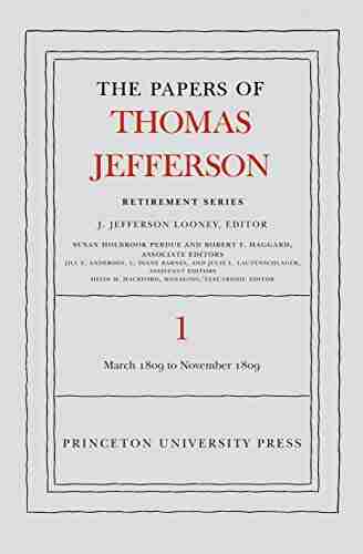 The Papers of Thomas Jefferson Retirement Volume 1: 4 March 1809 to 15 November 1809 (Papers of Thomas Jefferson: Retirement Series)