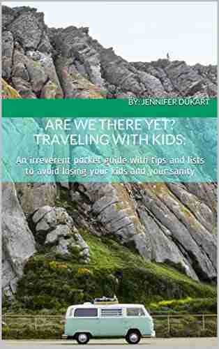 Are We There Yet? Traveling With Kids: An Irreverent Pocket Guide With Tips And Lists To Avoid Losing Your Kids And Your Sanity