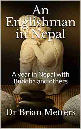 An Englishman In Nepal: A Year In Nepal With Buddha And Others