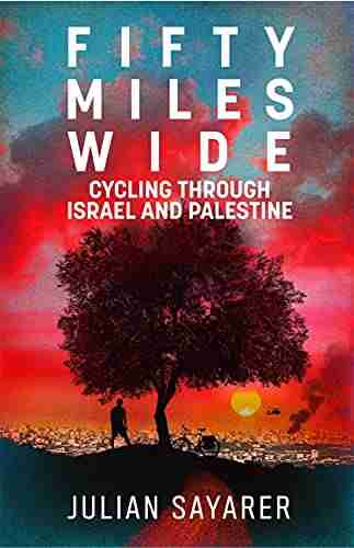 Fifty Miles Wide: Cycling Through Israel And Palestine