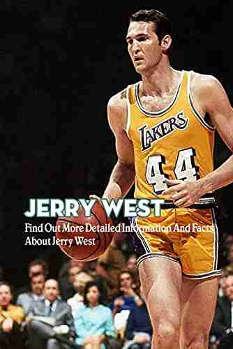 Jerry West: Find Out More Detailed Information And Facts About Jerry West