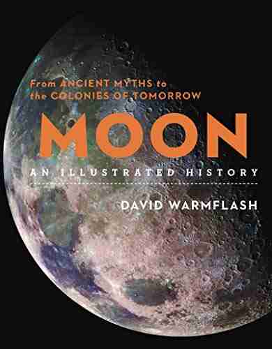 Moon: An Illustrated History: From Ancient Myths to the Colonies of Tomorrow (Sterling Illustrated Histories)